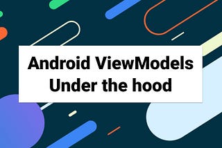 Android ViewModels : Under the hood