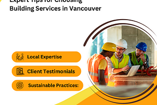 Expert Tips for Choosing Building Services in Vancouver