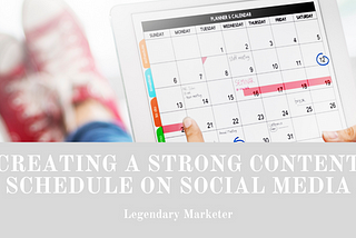 Creating A Strong Content Schedule On Social Media