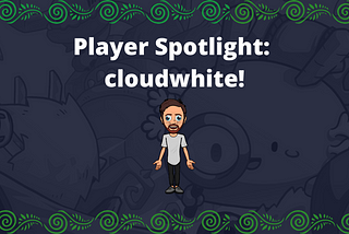 Player Spotlight: cloudwhite