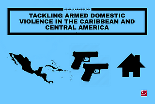 Tackling Armed Domestic Violence in the Caribbean and Central America/La lutte contre la violence…