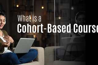 What is a Cohort-Based Course- A Guide