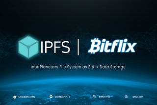InterPlanetary File System as Bitflix Data Storage
