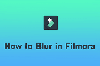 How to Blur in Filmora in 5 Easy Steps?