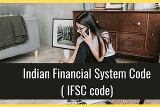 Indian Financial System Code (IFSC Code)