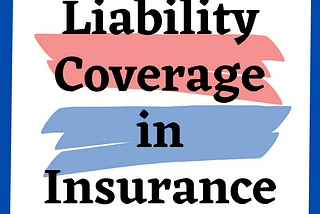 Liability Coverage in Insurance