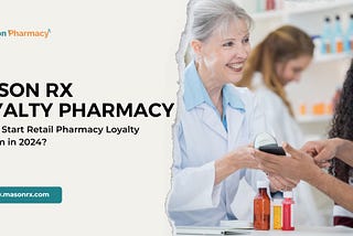 Mason Rx Loyalty Pharmacy: How To Start a Retail Pharmacy Loyalty Program in 2024