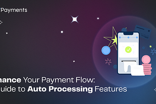 Enhance Your Payment Flow: A Guide to Auto Processing Feature