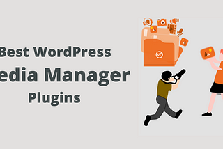 5 Best WordPress Media Manager Plugins!