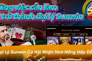 🌐 Đại Lý Sunwin — Cơ Hội Nhận Hoa Hồng Hấp Dẫn