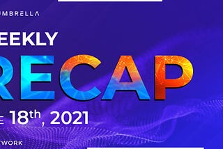 Umbrella Network Weekly Recap: Week of June 14th, 2021