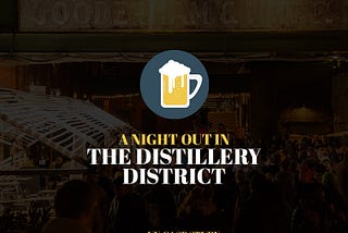 Case Study – A night out in the Distillery District.