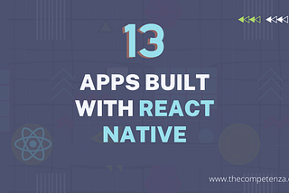 13 Most Loved Mobile Apps Built With React Native