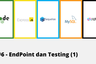 Membuat REST API dengan Node.JS, Express.JS, Sequelize, MySQL dan JWT #6 — EndPoint dan Testing (1)