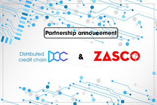 Partnership announcement: Zasco and Distributed Credit Chain (DCC)