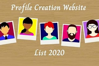 TOP 120+ Profile Creation Website list in 2020 to 2021