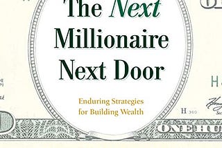 Book Summary: “The Millionaire Next Door” by Thomas J. Stanley and William D. Danko