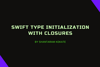 Swift Type Initialization with Closures