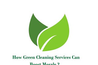 How Green Cleaning Services Can Boost Morale?