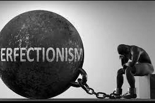 Why you shouldn’t ambition for Perfection?