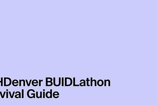 ETHDenver BUIDLathon Survival Guide