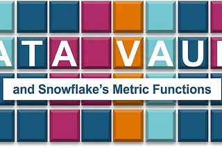 Data Vault and Snowflake’s Metric Functions
