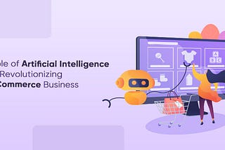Role of Artificial Intelligence in Revolutionizing eCommerce Business