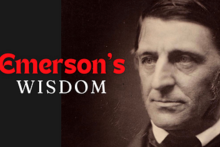 39 Ralph Waldo Emerson Quotes That Will Revolutionize Your Thinking