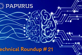 Papyrus Technical Roundup #21: Getting Ready For Papyrus Network