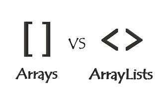 Arrays vs ArrayList