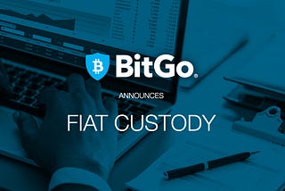 BitGo Makes Trading Seamless with Fiat-Enabled Buying and Selling