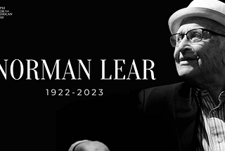 Honoring and Being Honest About the Legacy of Norman Lear
