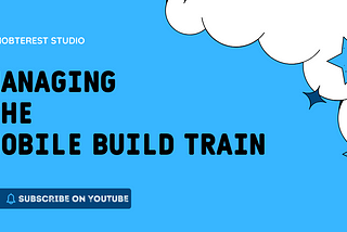 Managing the Mobile Build Train