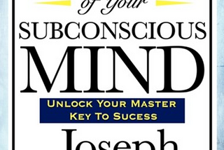 The Power of Your Subconscious Mind