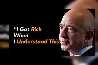 "I Got Rich When I Understood This" Tips from, Jeff Bezos