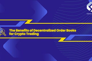 The Benefits of Decentralized Order Books for Crypto Trading