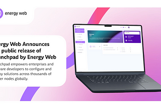 Energy Web Announces the public release of Launchpad by Energy Web