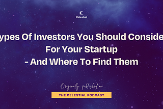 Types Of Investors You Should Consider For Your Startup (And Where To Find Them)