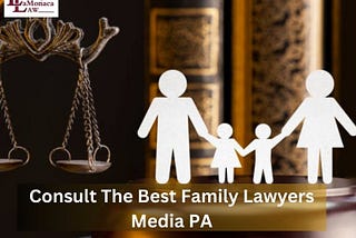 Top Questions to Ask When Choosing Family Lawyers in Media PA (and Surrounding Areas)