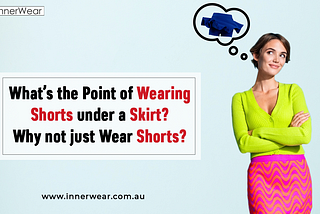 What’s the point of wearing shorts under a skirt? Why not just wear shorts?
