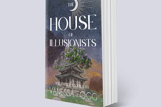 Introducing THE HOUSE OF ILLUSIONISTS: AND OTHER STORIES by Vanessa Fogg