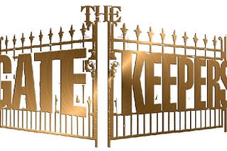It’s the gatekeepers who must keep the gates