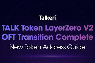 TALK Token LayerZero V2 OFT Transition Complete — New Token Address Guide