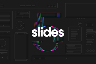 Slides 5 is Here