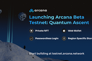 Launching Arcana’s Beta Testnet- Quantum Ascent
