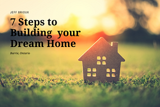 7 Steps to Building your Dream Home