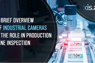 A Brief Overview of Industrial Cameras and the Role in Production Line Inspection