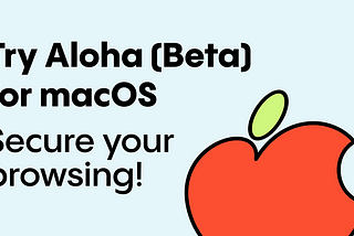 Download the Beta Version of the Aloha Browser for macOS. Download link: https://alh.to/macos