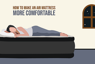 How To Make Your Air Mattress More Comfortable?