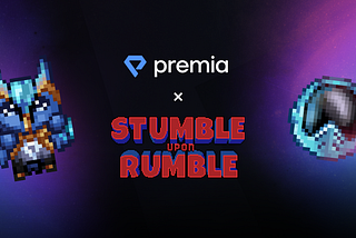Premia x Stumble upon Rumble